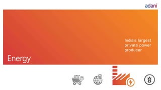 India’s largest
coal trader
ResourcesEnergy
India’s largest
private power
producer
 