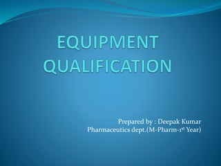 Prepared by : Deepak Kumar
Pharmaceutics dept.(M-Pharm-1st Year)
 