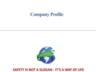 SAFETY IS NOT A SLOGAN - IT’S A WAY OF LIFE
Company Profile
 