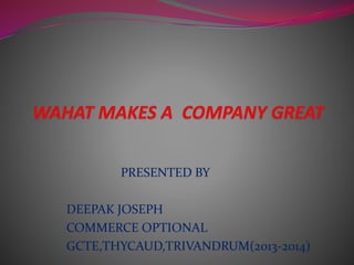 PRESENTED BY 
DEEPAK JOSEPH 
COMMERCE OPTIONAL 
GCTE,THYCAUD,TRIVANDRUM(2013-2014) 
 