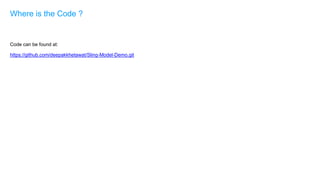 Code can be found at:
https://github.com/deepakkhetawat/Sling-Model-Demo.git
Where is the Code ?
 