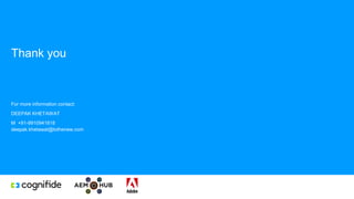 For more information contact:
DEEPAK KHETAWAT
M +91-9910941818
deepak.khetawat@tothenew.com
Thank you
 