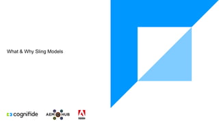 What & Why Sling Models
 