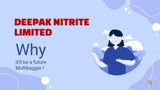 DEEPAK NITRITE
LIMITED
Why
it’ll be a future
Multibagger !
 