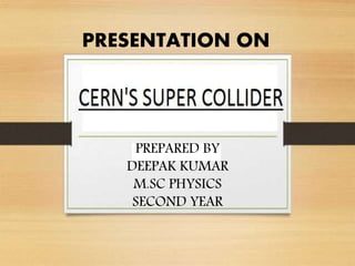 PRESENTATION ON
PREPARED BY
DEEPAK KUMAR
M.SC PHYSICS
SECOND YEAR
 