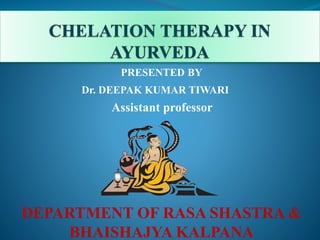 PRESENTED BY
Dr. DEEPAK KUMAR TIWARI
Assistant professor
DEPARTMENT OF RASA SHASTRA &
BHAISHAJYA KALPANA
 