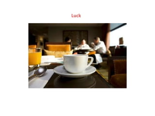 Luck
 