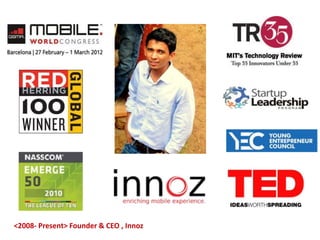 <2008- Present> Founder & CEO , Innoz
 