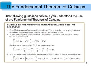 7
The Fundamental Theorem of Calculus
The following guidelines can help you understand the use
of the Fundamental Theorem of Calculus.
 