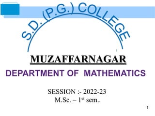 1
MUZAFFARNAGAR
SESSION :- 2022-23
M.Sc. – 1st sem..
 