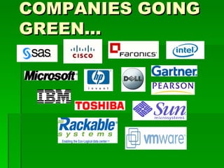 COMPANIES GOING
GREEN…
 