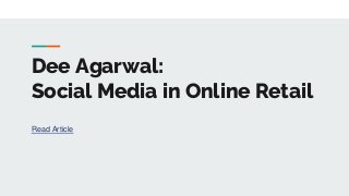 Dee Agarwal:
Social Media in Online Retail
Read Article
 
