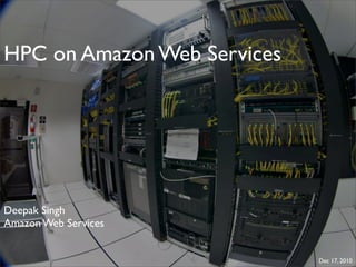 HPC on Amazon Web Services




Deepak Singh
Amazon Web Services


                             Dec 17, 2010
 