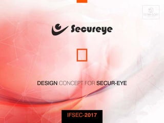DESIGN CONCEPT FOR SECUR-EYE
IFSEC-2017
 