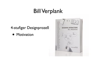 Bill Verplank

4-stuﬁger Designprozeß
• Motivation
 