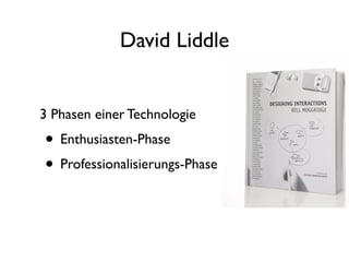 David Liddle


3 Phasen einer Technologie
• Enthusiasten-Phase
• Professionalisierungs-Phase
 