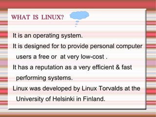 Unix-like computer operating system ,open-source software  where source code is provided with operating system, which can be edited according to specific needs. 