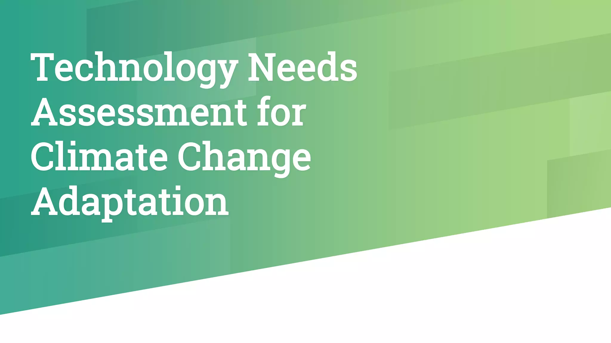 Technology Needs
Assessment for
Climate Change
Adaptation
 