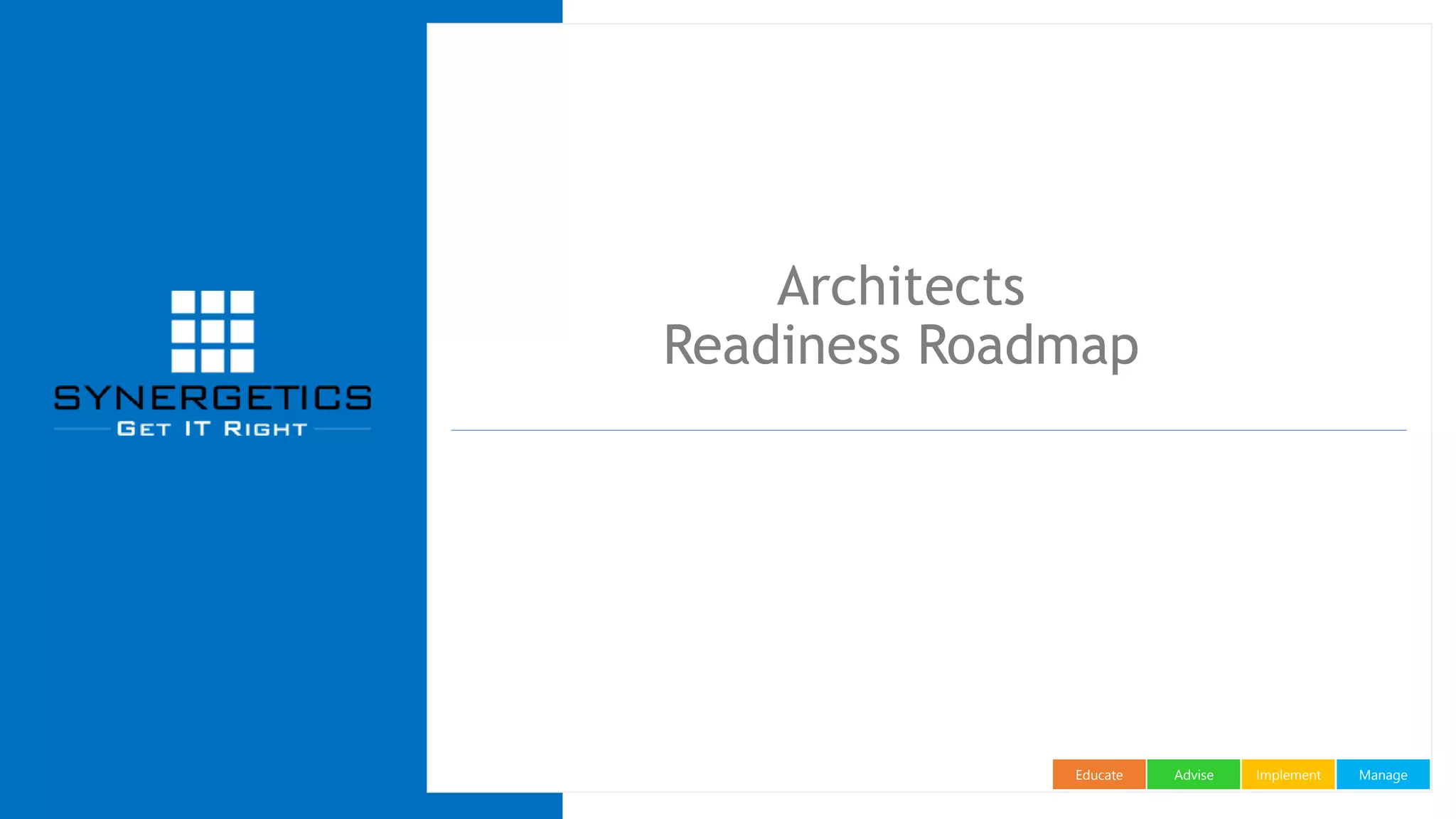 ManageImplementAdviseEducate
Architects
Readiness Roadmap
 