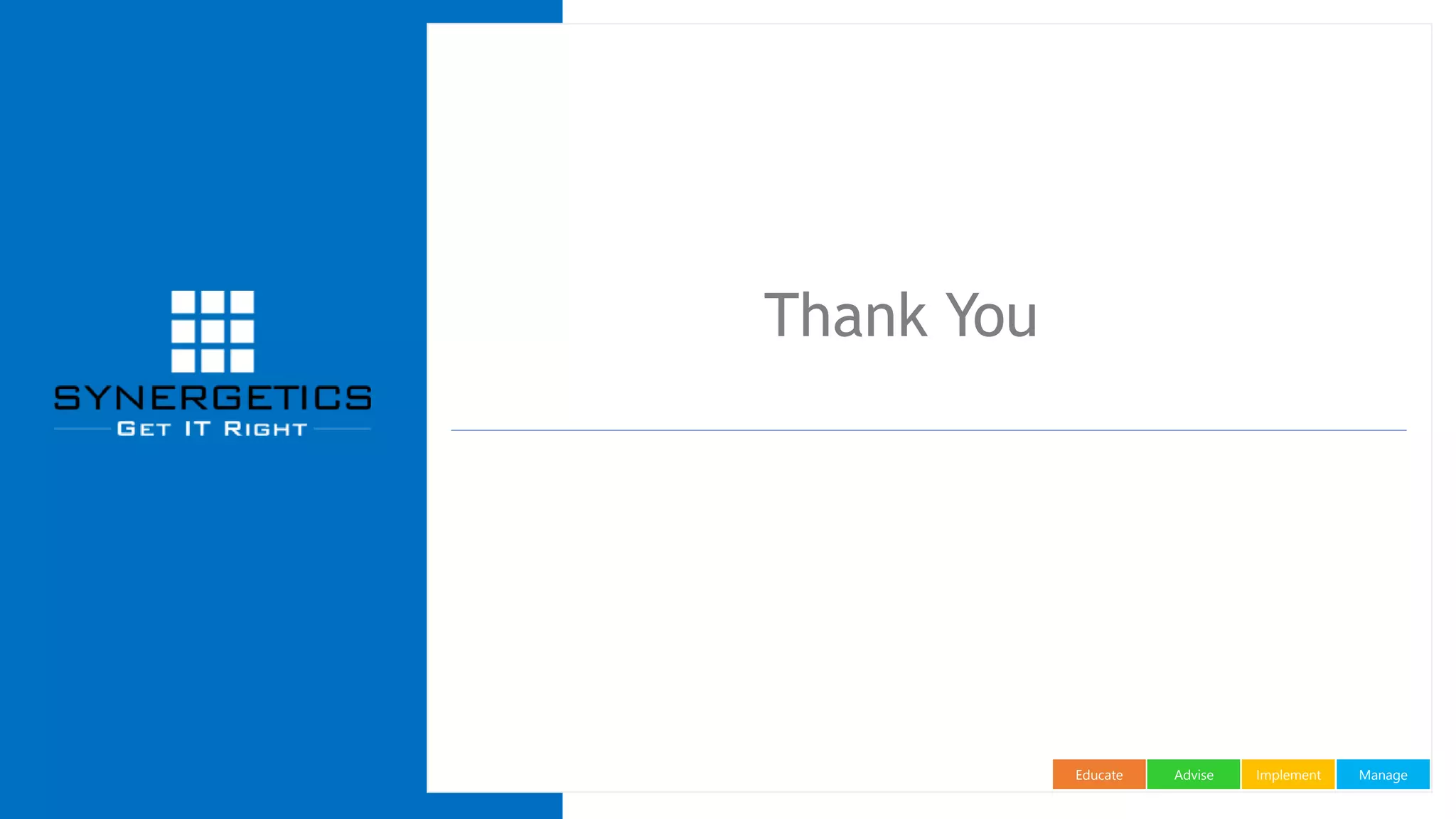 ManageImplementAdviseEducate
Thank You
 