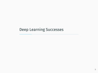 Deep Learning Successes
6
 