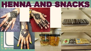 HENNA AND SNACKS
 