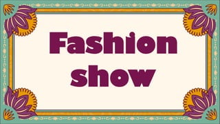 Fashion
show
 