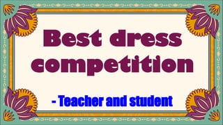Best dress
competition
- Teacher and student
 