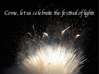 Come, let us celebrate the festival of lights s 