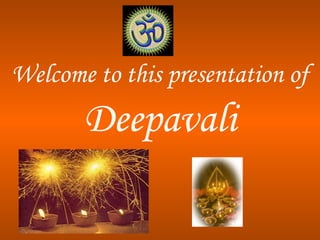 Welcome to this presentation of

Deepavali

 