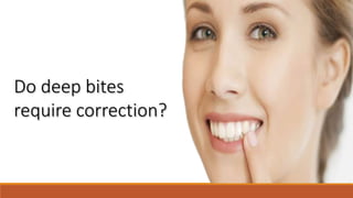 Do deep bites
require correction?
 