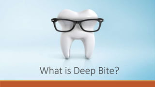 What is Deep Bite?
 
