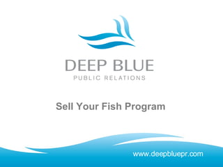 Sell Your Fish Program www.deepbluepr.com 
