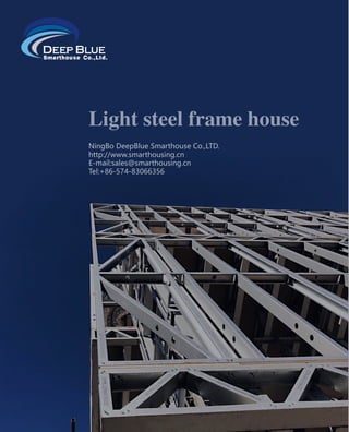 Light steel frame house
NingBo DeepBlue Smarthouse Co.,LTD.
http://www.smarthousing.cn
E-mail:sales@smarthousing.cn
Tel:+86-574-83066356
 