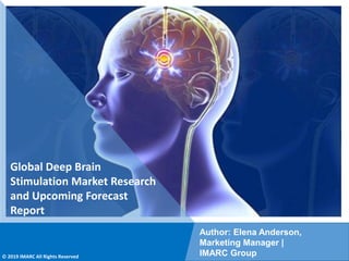 Copyright © IMARC Service Pvt Ltd. All Rights Reserved
Global Deep Brain
Stimulation Market Research
and Upcoming Forecast
Report
Author: Elena Anderson,
Marketing Manager |
IMARC Group
© 2019 IMARC All Rights Reserved
 