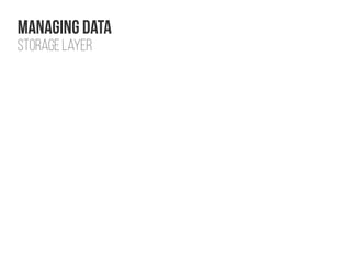 Managing Data
Storage layer
 