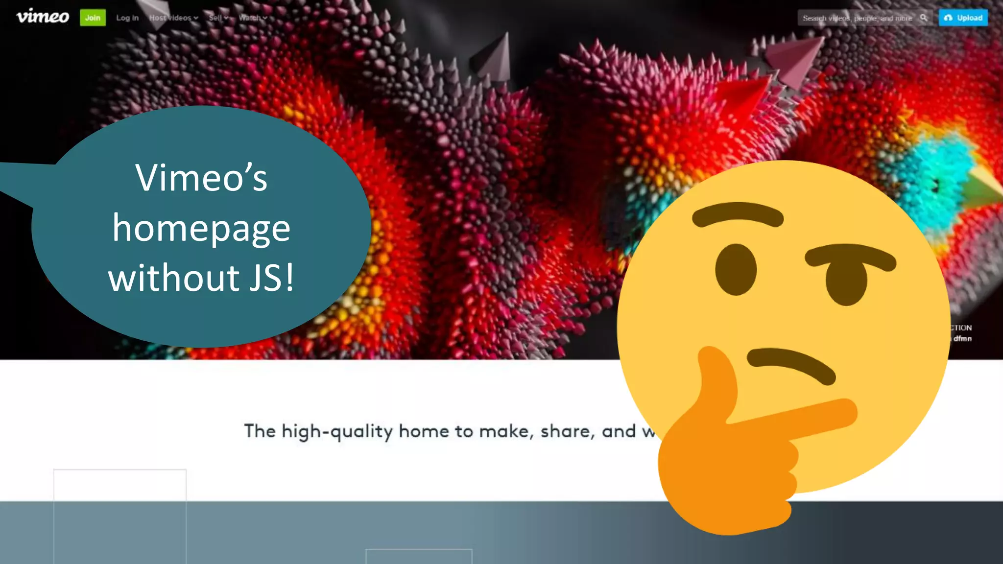 Vimeo’s
homepage
without JS!
 