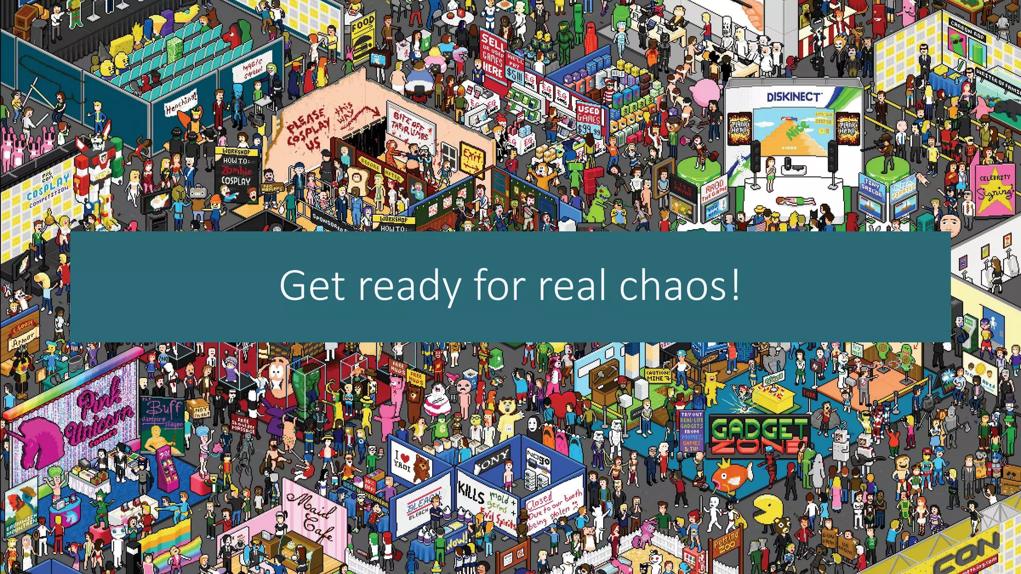 Get ready for real chaos!
 