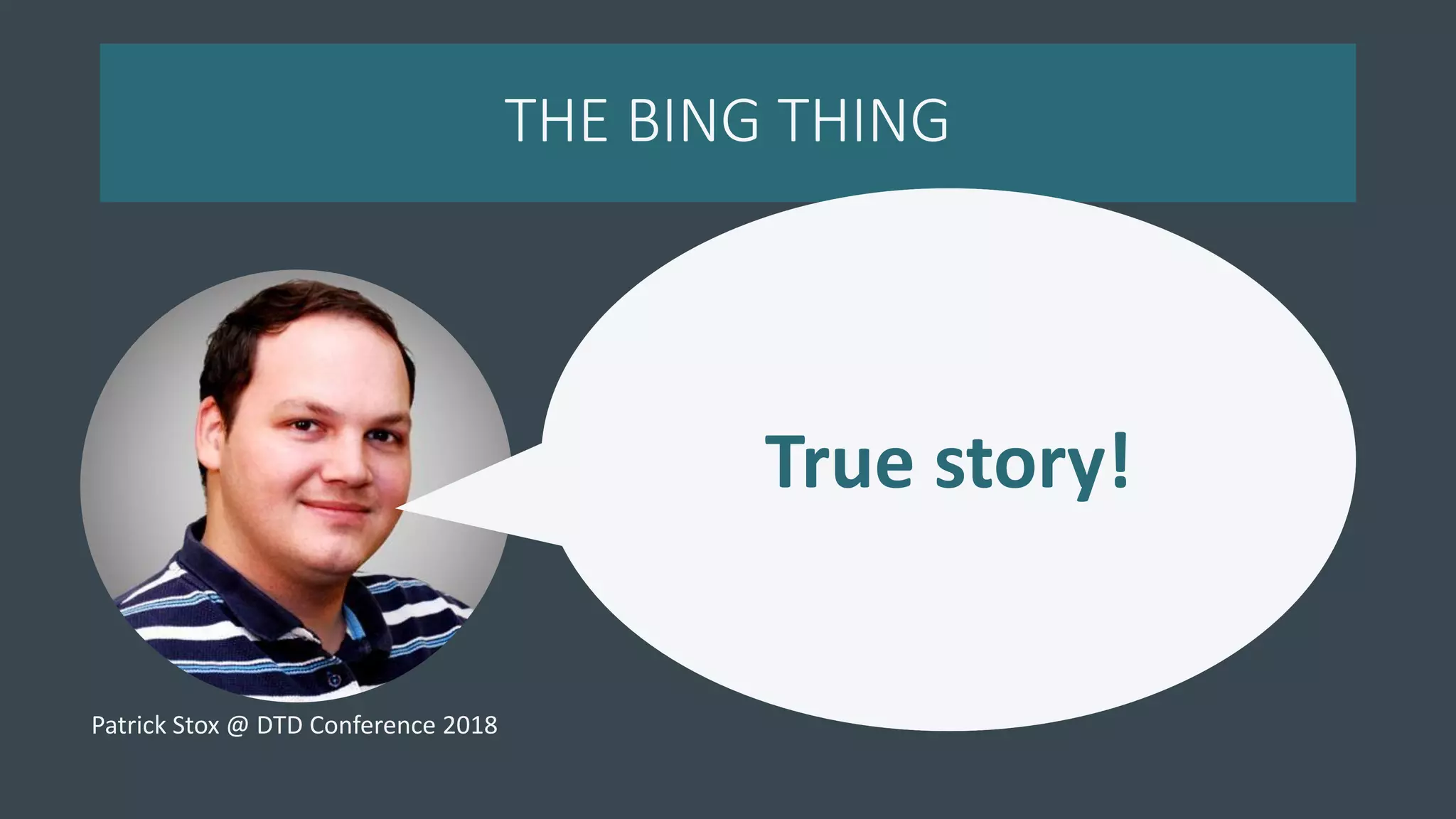 THE BING THING
Fabrice Canel of
Bing said that
Bing processes
JS.
True story!
Patrick Stox @ DTD Conference 2018
 