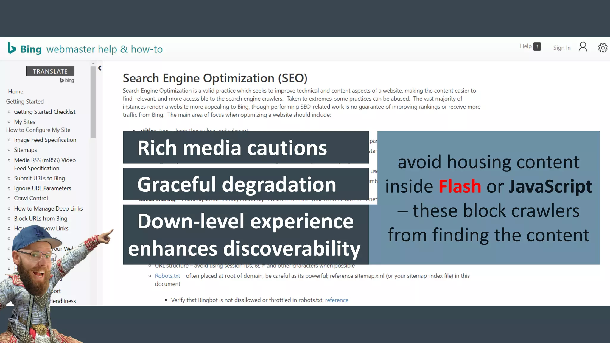 Rich media cautions
Graceful degradation
Down-level experience
enhances discoverability
avoid housing content
inside Flash or JavaScript
– these block crawlers
from finding the content
 
