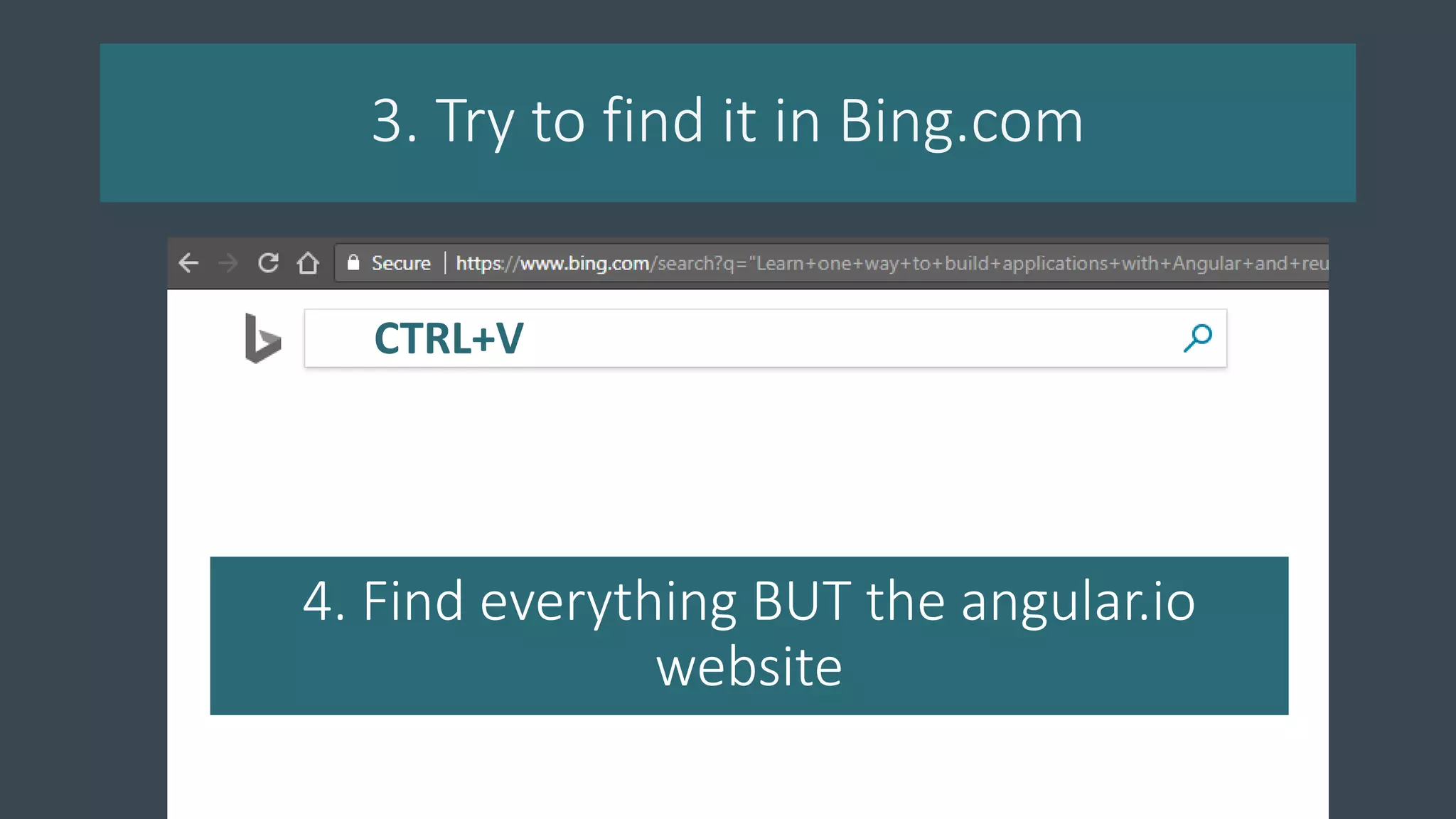 3. Try to find it in Bing.com
CTRL+V
4. Find everything BUT the angular.io
website
 