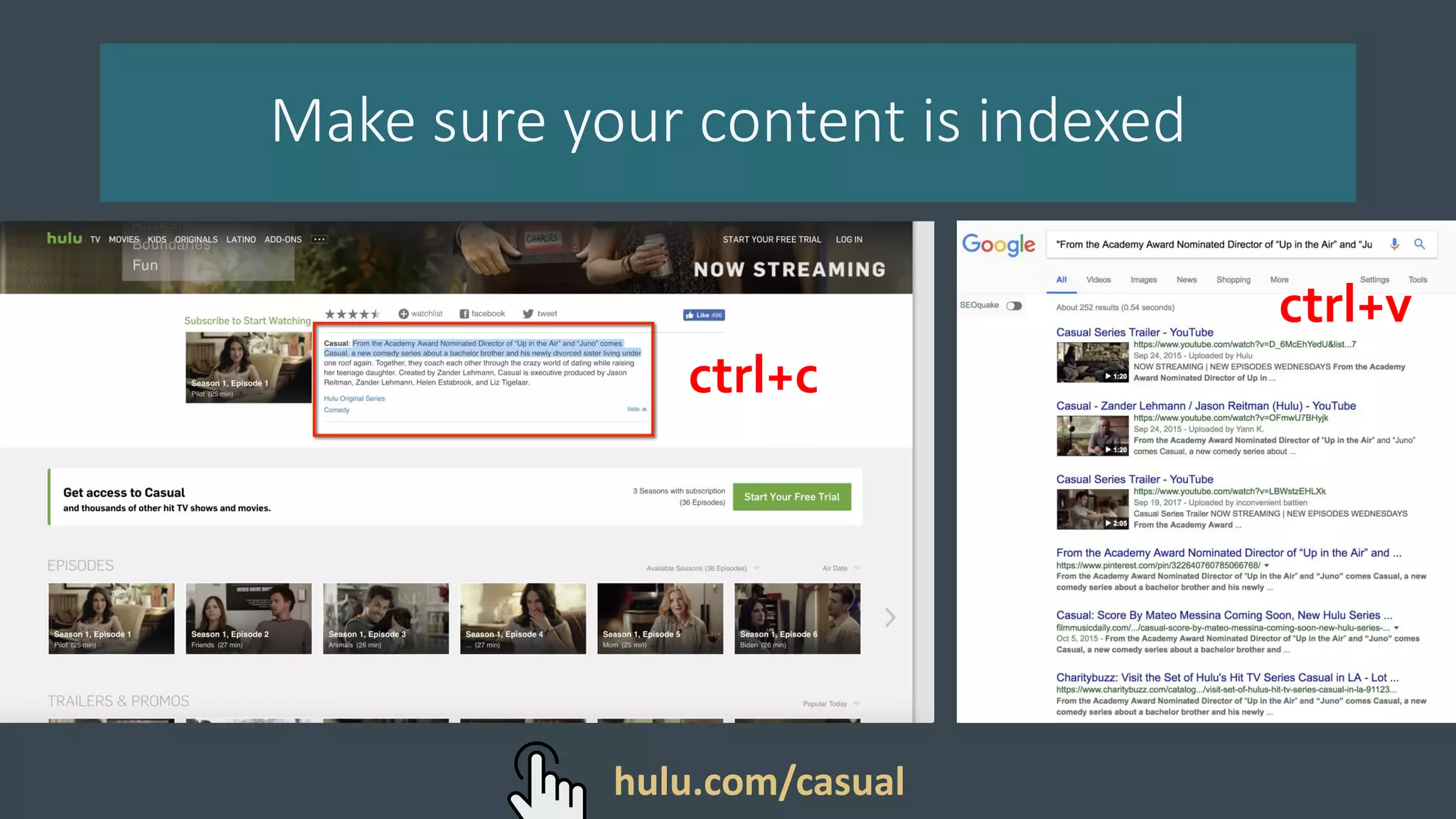 Make sure your content is indexed
ctrl+c
ctrl+v
hulu.com/casual
 