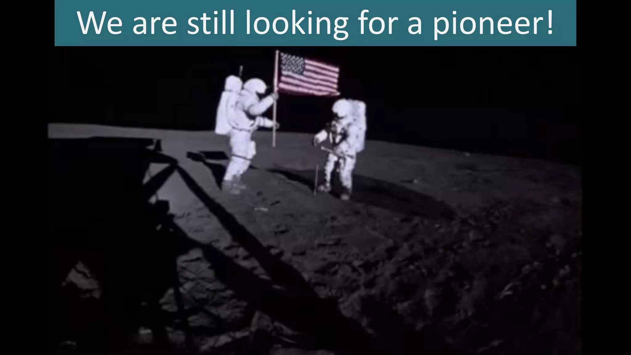 We are still looking for a pioneer!
 