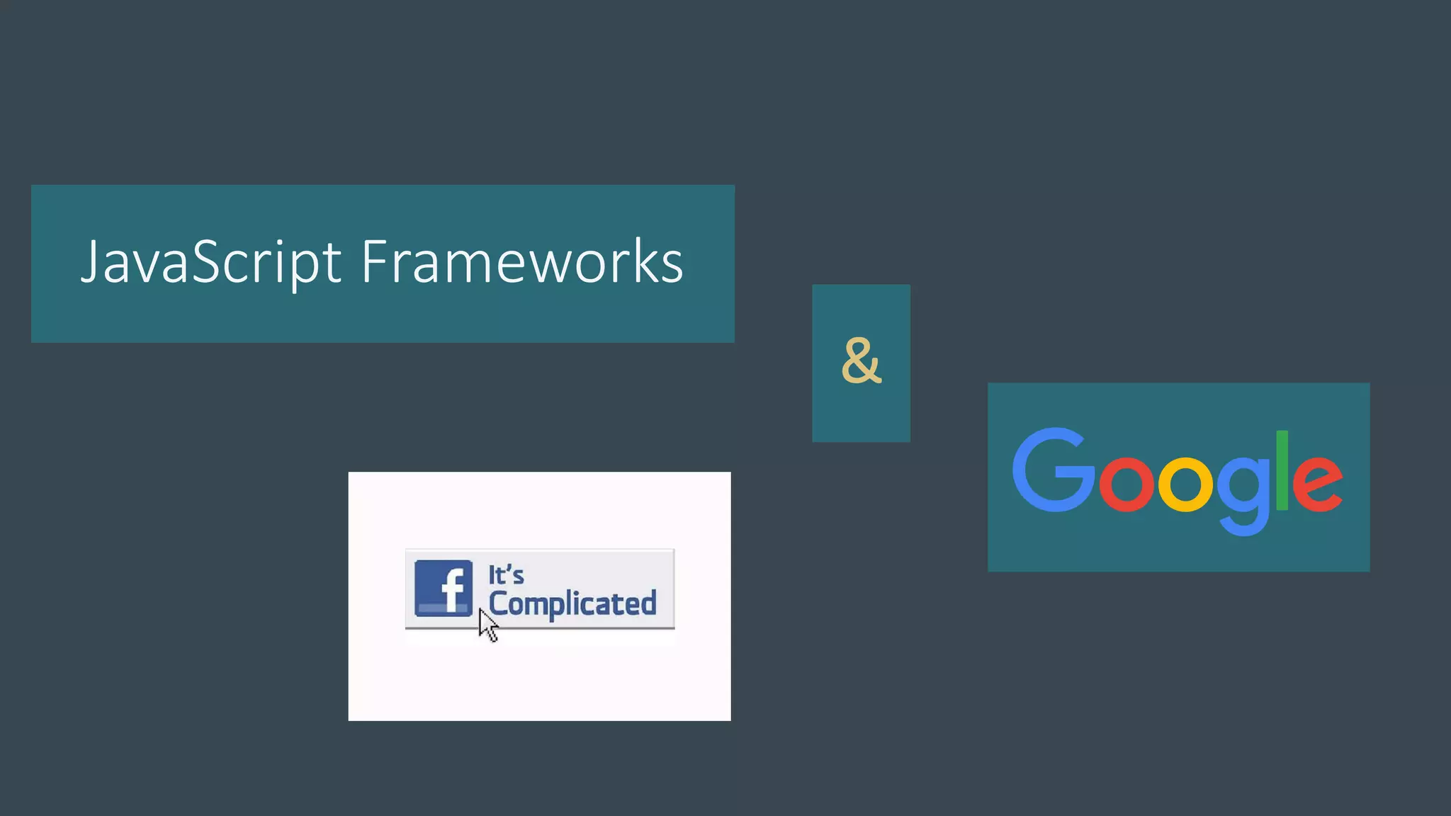 JavaScript Frameworks
&
 