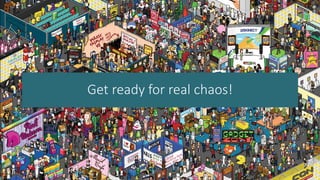 Get ready for real chaos!
 
