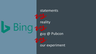 statements
reality
guy @ Pubcon
our experiment
 