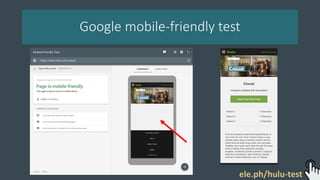 Google mobile-friendly test
ele.ph/hulu-test
 