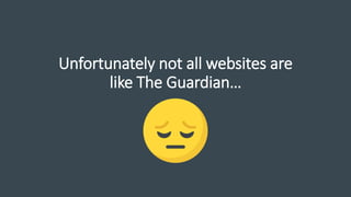 Unfortunately not all websites are
like The Guardian…
 