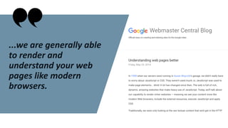 ...we are generally able
to render and
understand your web
pages like modern
browsers.
 