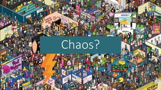 Chaos?
 